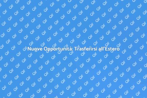 Trasferirsi all'estero: Nuove Avventure