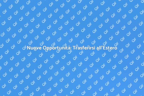 Trasferirsi all'Estero: Guida Pratica