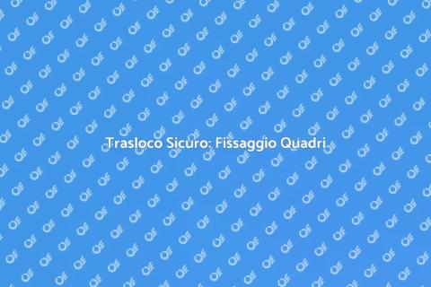 Fissaggio Quadri: Trasloco Senza Stress
