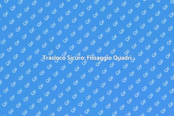 Trasloco Facile con Fissaggio Quadri