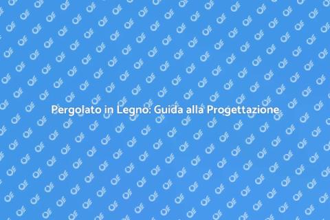 Progettare un Pergolato in Legno