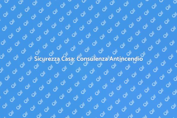 Proteggi la tua Casa da Incendi
