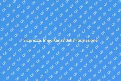 Formazione Sicurezza: Fondamentale Oggi