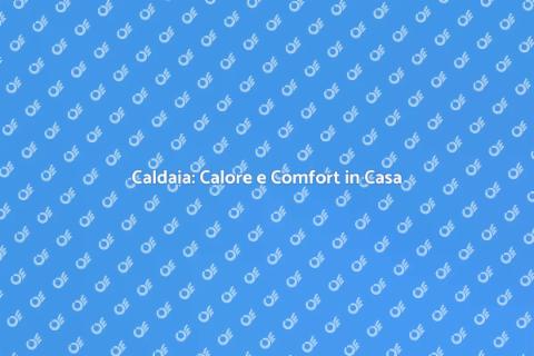 Installazione Caldaia: Comfort per Te