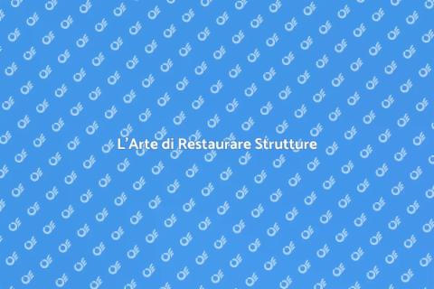 Restaurare una Struttura: Arte e Storia