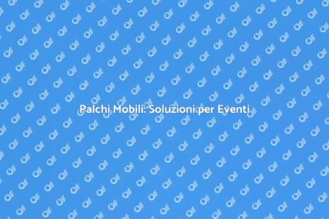 Noleggiare Palchi Mobili per Eventi
