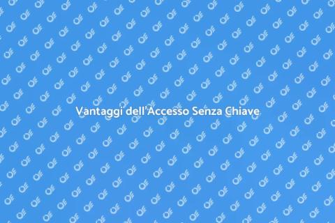 Accesso Senza Chiave: Vantaggi e Sicurezza