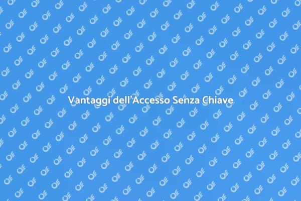 Perché Scegliere l'Accesso Senza Chiave?