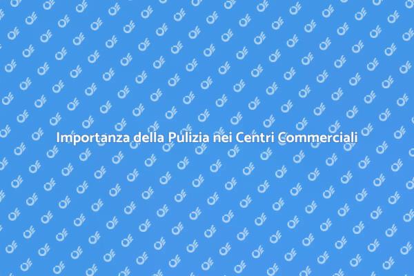 La Pulizia nei Centri Commerciali