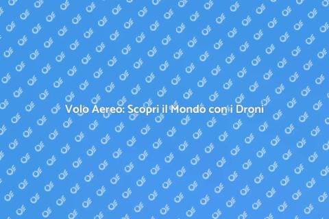 Fotografie Aeree con Drone: Volo Alto
