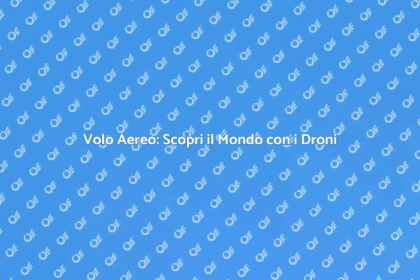 Cattura Momenti Unici con Droni