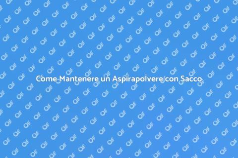 Manutenzione Aspirapolvere con Sacco