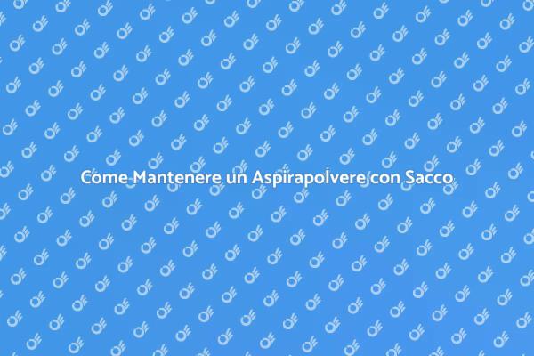 Manutenzione Efficace dell'Aspirapolvere