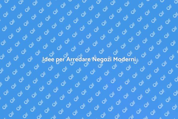 Creare Ambienti Moderni per Negozi