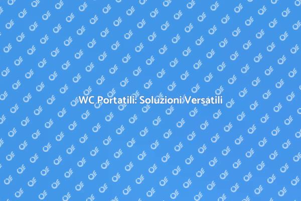 WC Portatili: Comfort e Praticità