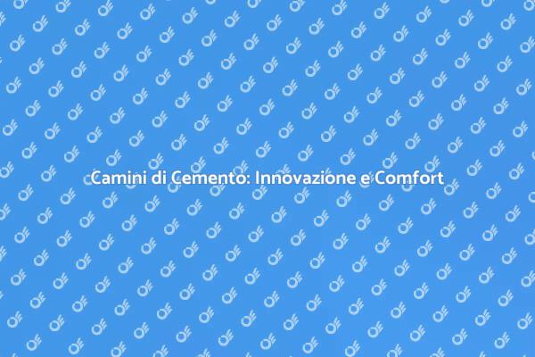 Camini in Cemento: Efficienza e Design