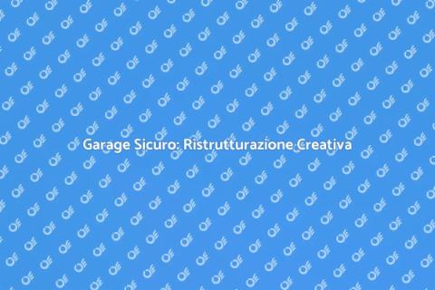 Ristrutturare Garage: Sicurezza e Stile
