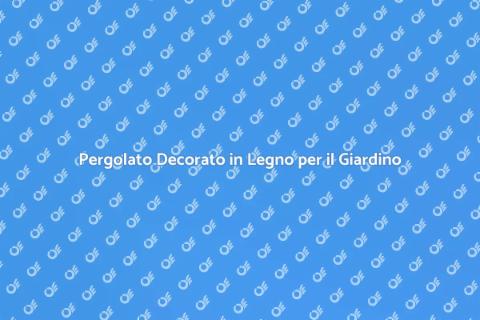 Costruire un Pergolato con Legno