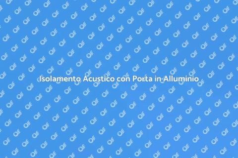 Porta in Alluminio: Isolamento Efficace