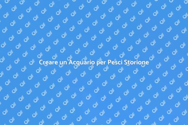 Realizza l'Acquario Perfetto per Storioni