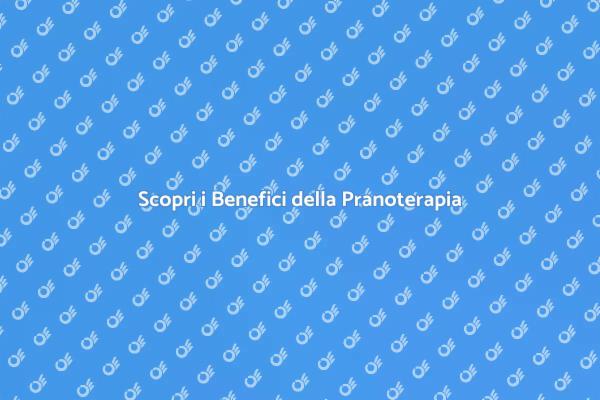 Pranoterapia: Un Viaggio di Benessere