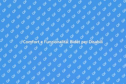 Bidet per Disabili: Comfort e Funzionalità