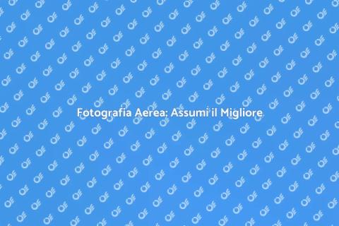 Assumere un Fotografo Aereo