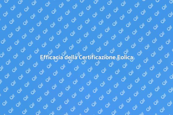 Certificazione Eolica: Un Passo Necessario