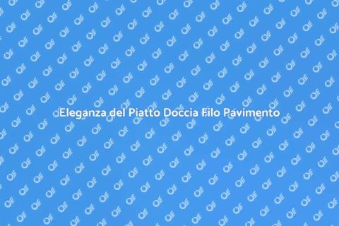 Piatto Doccia Filo Pavimento Innovativo