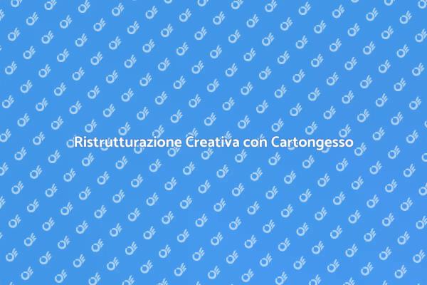 Ristrutturare con il Cartongesso: Ecco Come