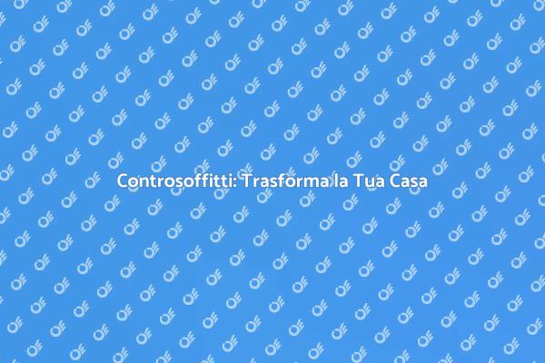 Controsoffitti: Eleganza e Funzionalità