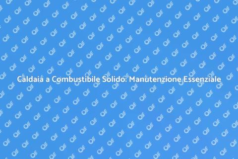 Manutenzione Caldaia: Investi nel Futuro