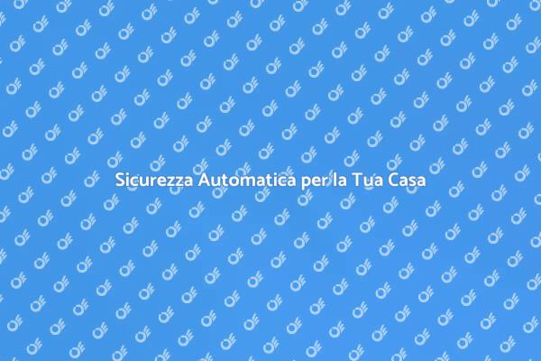 Proteggi la Tua Casa con Automazione