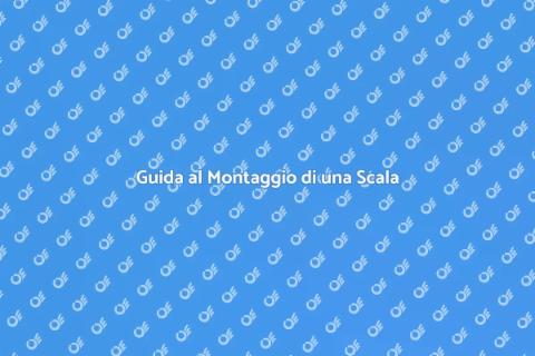Montaggio Scala: Guida alla Scelta