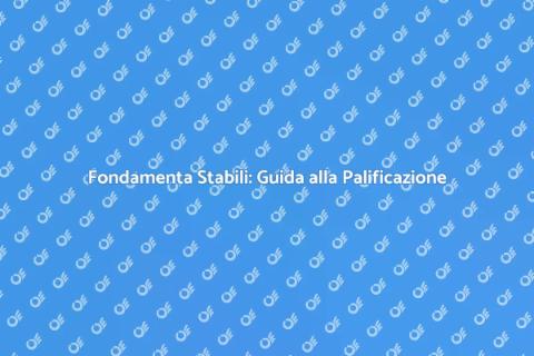 Realizzare la Palificazione Efficace