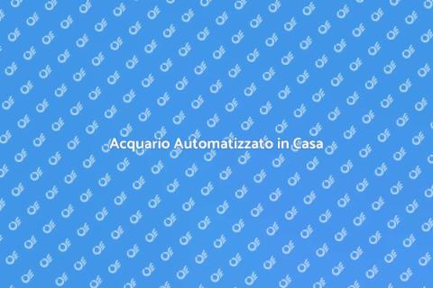 Installazione Acquario Automatizzato