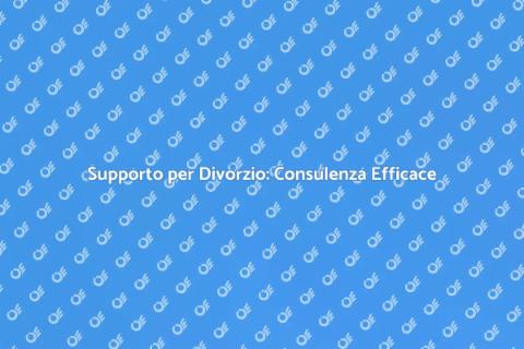 Consulenza Divorzio: Guida Pratica