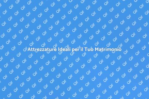 Noleggio Attrezzature per Matrimonio