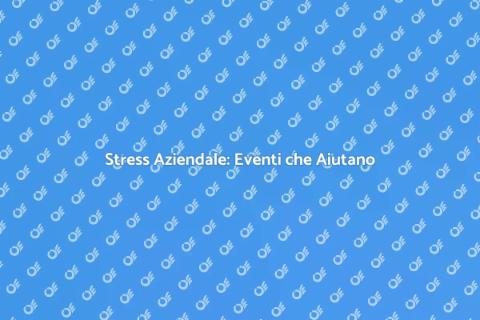 Organizzazione Eventi per Ridurre Stress