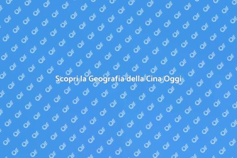Geografia Cinese: Tradizione e Innovazione