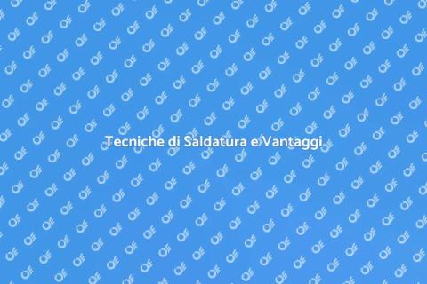 Saldare Metalli: Tecniche e Vantaggi