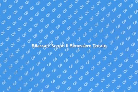Rilassamento: La Chiave del Benessere