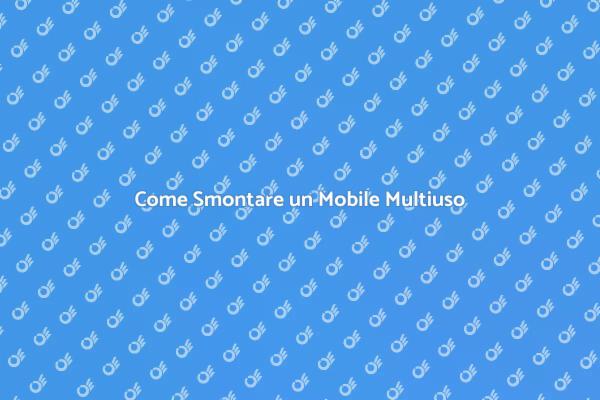 I Segreti per Smontare Mobili Multiuso