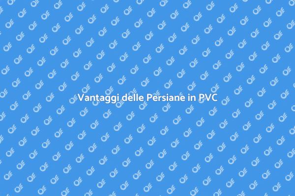 Persiane in PVC: Eleganza e Sicurezza