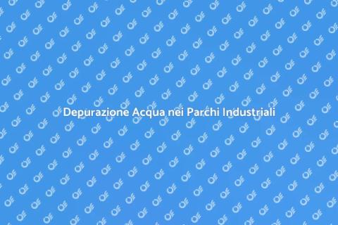 Depurare l'Acqua in un Parco Industriale