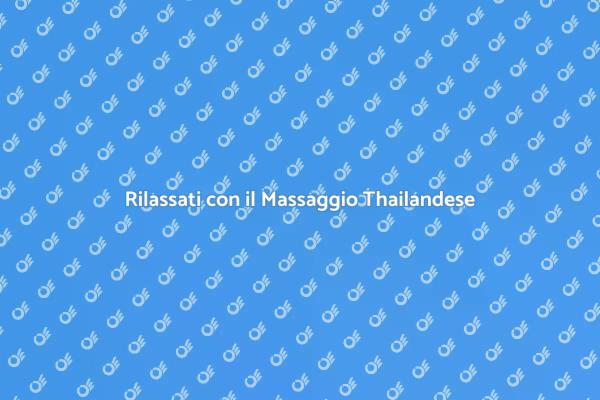 Il Potere del Massaggio Thailandese