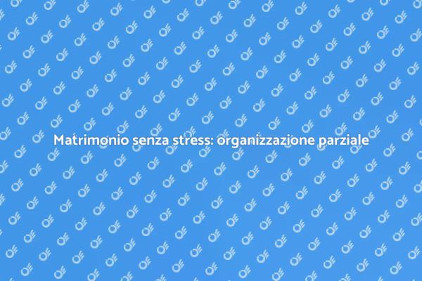 Organizza il tuo matrimonio senza stress