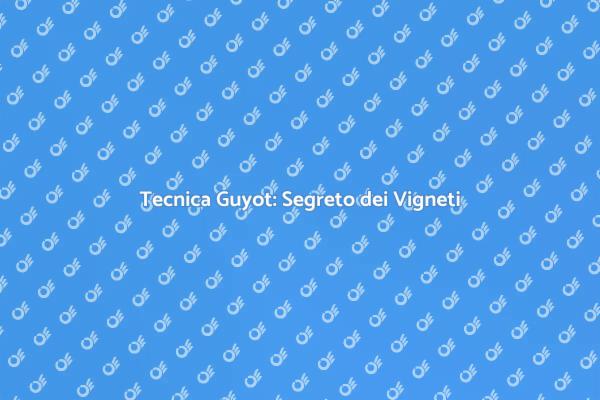 Potatura Guyot: Vini di Qualità Superiore
