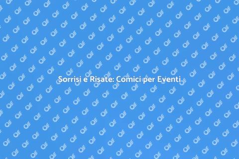 Comici per Eventi: Sorrisi Garantiti