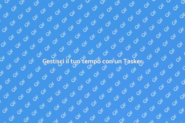 Il tuo tempo, la tua organizzazione: Tasker